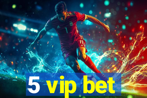 5 vip bet